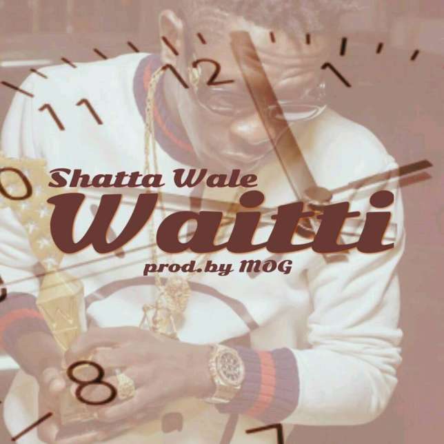 New Music Shatta Wale - Waitti (Prod. by MOG)